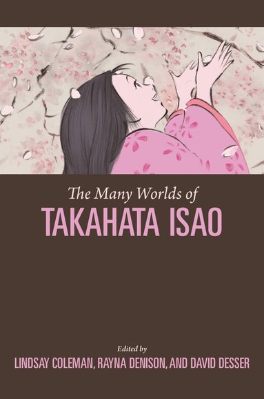 Lindsay Coleman, Rayna Denison, David Desser - Many Worlds of Takahata Isao, Inbunden