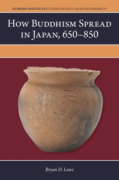 Bryan D. Lowe, Jacqueline I. Stone, Jacqueline I Stone - How Buddhism Spread in Japan, 650–850, Inbunden