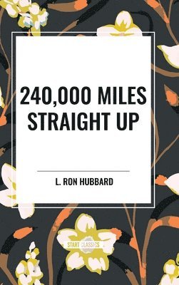 Ron L. Hubbard - 240,000 Miles Straight Up, Inbunden. Tillgänglighet: Lägg i varukorg