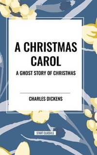 bokomslag A Christmas Carol: A Ghost Story of Christmas
