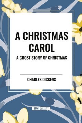 Charles Dickens - A Christmas Carol: A Ghost Story of Christmas, Häftad