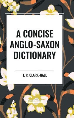 J. R. Clark-Hall - A Concise Anglo-Saxon Dictionary, Inbunden