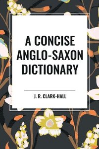 bokomslag A Concise Anglo-Saxon Dictionary