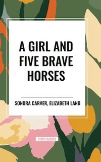 bokomslag A Girl and Five Brave Horses