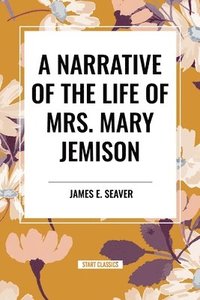 bokomslag A Narrative of the Life of Mrs. Mary Jemison