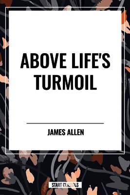 James Allen - Above Life's Turmoil, Inbunden
