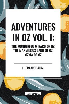Adventures in Oz: The Wonderful Wizard of Oz, The Marvelous Land of Oz, Ozma of Oz, Vol. I 1