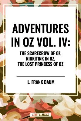 Adventures in Oz: The Scarecrow of Oz, Rinkitink in Oz, the Lost Princess of Oz