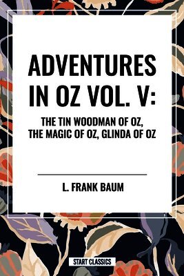 L. Frank Baum, L Frank Baum - Adventures in Oz: The Tin Woodman of Oz, the Magic of Oz, Glinda of Oz, Häftad