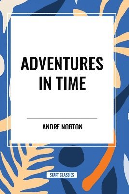 Andre Norton - Adventures in Time, Häftad
