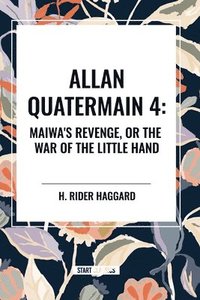 bokomslag Allan Quartermain: Maiwa's Revenge, or the War of the Little Hand, #4