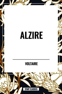 Voltaire, Fran Ois-Marie Arouet, William F Flemming - Alzire, Häftad