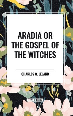 Aradia or the Gospel of the Witches 1