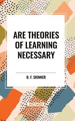 Are Theories of Learning Necessary 1