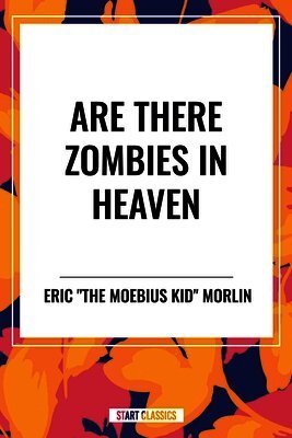 Eric the Moebius Kid Morlin - Are There Zombies in Heaven, Häftad