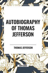 bokomslag Autobiography of Thomas Jefferson