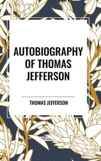 bokomslag Autobiography of Thomas Jefferson