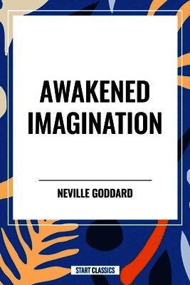 Neville Goddard - Awakened Imagination, Häftad