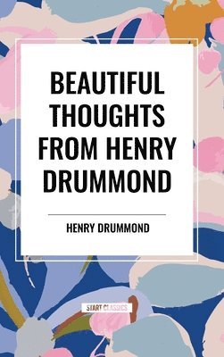 Henry Drummond - Beautiful Thoughts from Henry Drummond, Inbunden