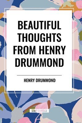 Beautiful Thoughts from Henry Drummond 1