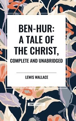 Lewis Wallace - Ben-Hur: A Tale of the Christ, Complete and Unabridged, Inbunden
