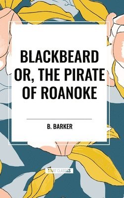 bokomslag Blackbeard Or, The Pirate of Roanoke