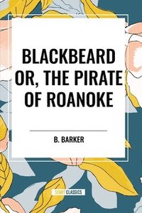 bokomslag Blackbeard Or, the Pirate of Roanoke