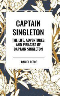 bokomslag Captain Singleton: The Life, Adventures, and Piracies of Captain Singleton