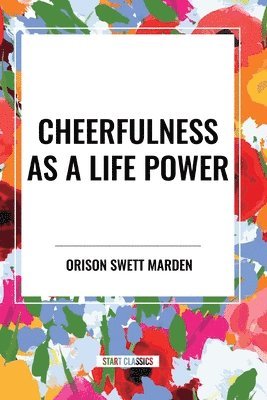 Orison Marden - Cheerfulness as a Life Power, Häftad