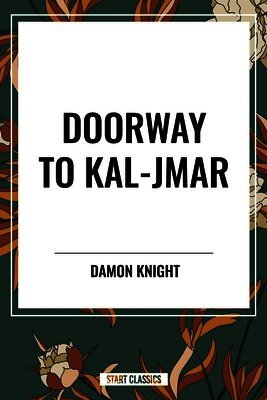 Damon Knight - Doorway to Kal-Jmar, Häftad