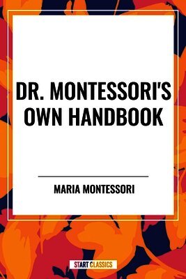 Maria Montessori - Dr. Montessori's Own Handbook, Inbunden