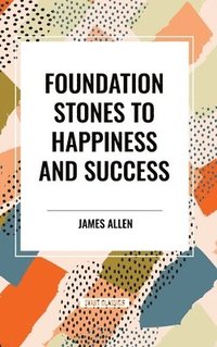 bokomslag Foundation Stones to Happiness and Success