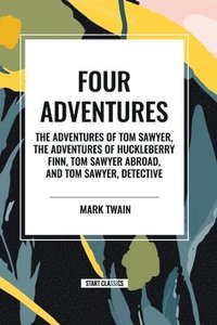 bokomslag Four Adventures: simpler time. Collected here in one omnibus editionare all four of the books in this series: The Adventures of Tom Saw