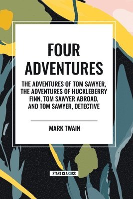 Four Adventures: Simpler Time. Collected Here in One Omnibus Edition Are All Four of the Books in This Series: The Adventures of Tom Sawyer, the Adven 1