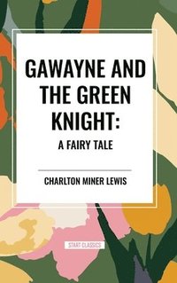 bokomslag Gawayne and the Green Knight: A Fairy Tale