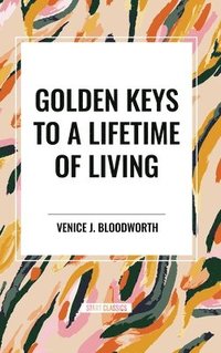 bokomslag Golden Keys to a Lifetime of Living