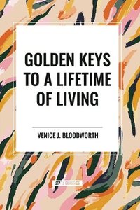 bokomslag Golden Keys to a Lifetime of Living
