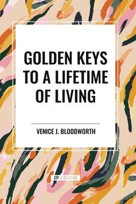 Venice J. Bloodworth, Venice J Bloodworth - Golden Keys to a Lifetime of Living, Häftad