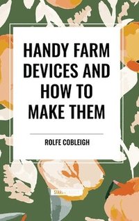 bokomslag Handy Farm Devices and How to Make Them