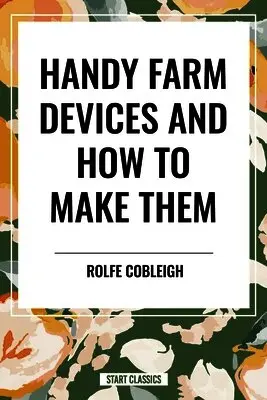 Rolfe Cobleigh - Handy Farm Devices and How to Make Them, Häftad. Tillgänglighet: Lägg i varukorg