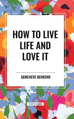 How to Live Life and Love It 1