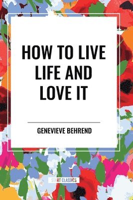 How to Live Life and Love It 1