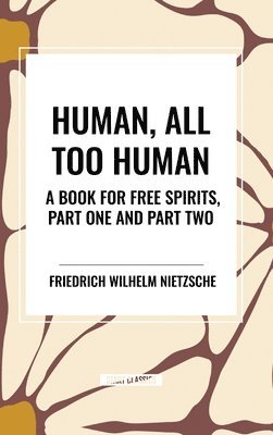 bokomslag Human, All Too Human: A Book for Free Spirits, Part One and Part Two