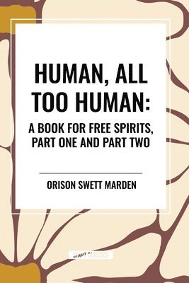 Human, All Too Human: A Book for Free Spirits, Part One and Part Two 1