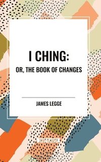 bokomslag I Ching: Or, the Book of Changes