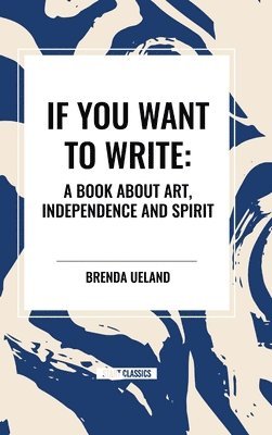 bokomslag If You Want to Write: A Book about Art, Independence and Spirit