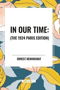 bokomslag In Our Time: , The 1924 Paris Edition