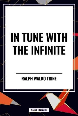 Ralph Waldo Trine - In Tune with the Infinite, Inbunden
