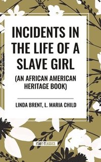 bokomslag Incidents in the Life of a Slave Girl (an African American Heritage Book)