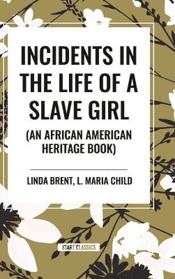 Linda Brent, Harriet Ann Jacobs, L. Maria Child - Incidents in the Life of a Slave Girl (an African American Heritage Book), Inbunden